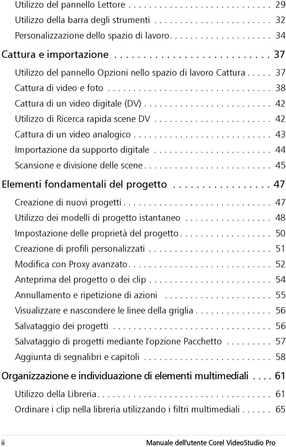 ........................ 42 Utilizzo di Ricerca rapida scene DV....................... 42 Cattura di un video analogico........................... 43 Importazione da supporto digitale.