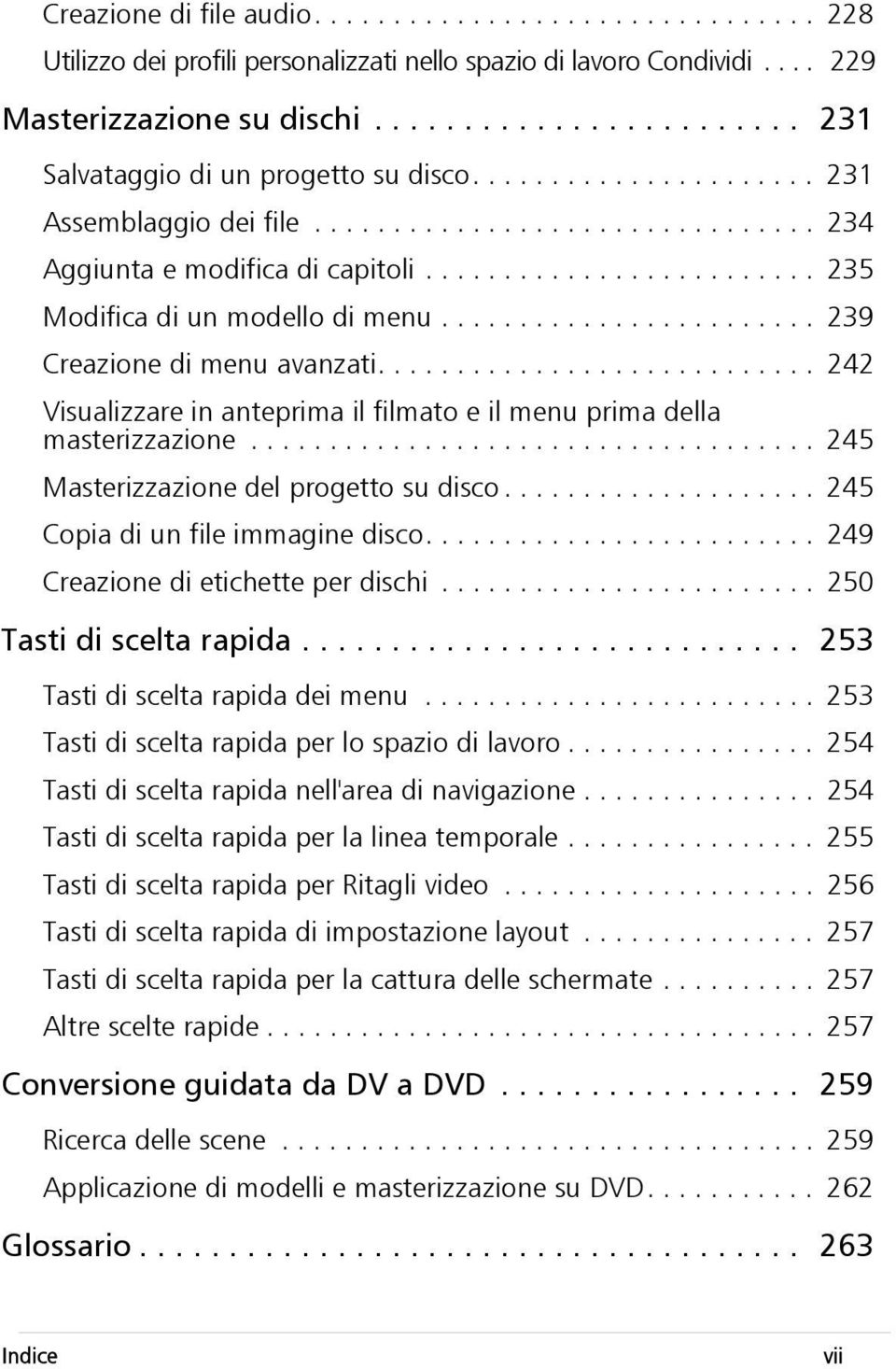 ........................ 235 Modifica di un modello di menu........................ 239 Creazione di menu avanzati............................ 242 Visualizzare in anteprima il filmato e il menu prima della masterizzazione.