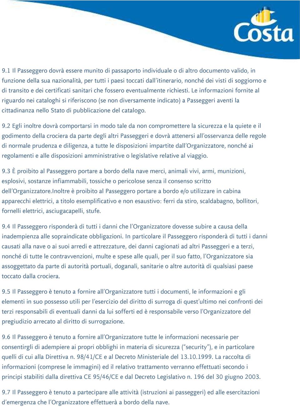 Le informazioni fornite al riguardo nei cataloghi si riferiscono (se non diversamente indicato) a Passeggeri aventi la cittadinanza nello Stato di pubblicazione del catalogo. 9.