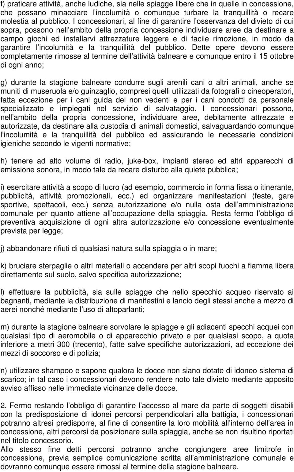 leggere e di facile rimozione, in modo da garantire l incolumità e la tranquillità del pubblico.