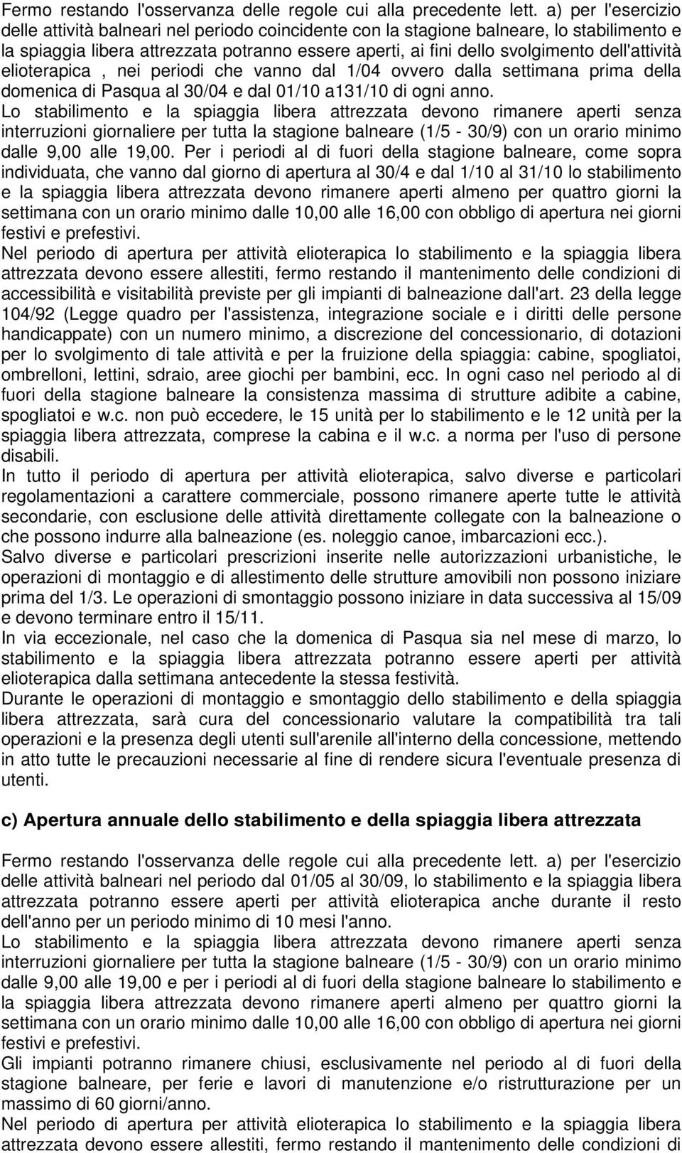 dell'attività elioterapica, nei periodi che vanno dal 1/04 ovvero dalla settimana prima della domenica di Pasqua al 30/04 e dal 01/10 a131/10 di ogni anno.