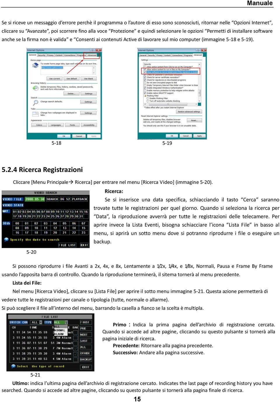 4 Ricerca Registrazioni Cliccare [Menu Principale Ricerca] per entrare nel menu [Ricerca Video] (immagine 5-20).