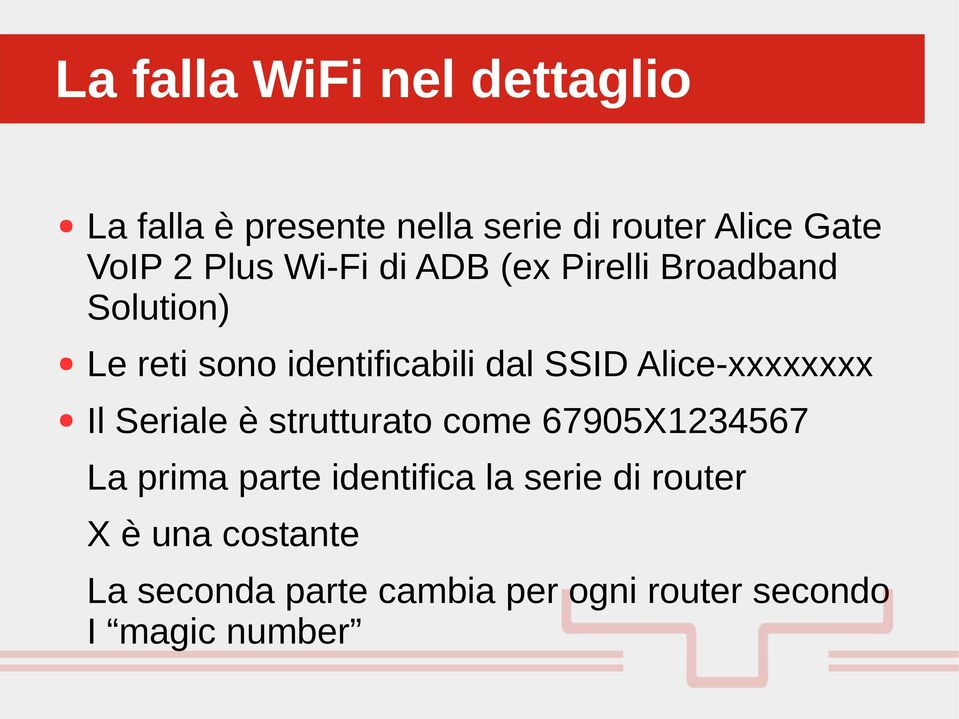 SSID Alice-xxxxxxxx Il Seriale è strutturato come 67905X1234567 La prima parte identifica la