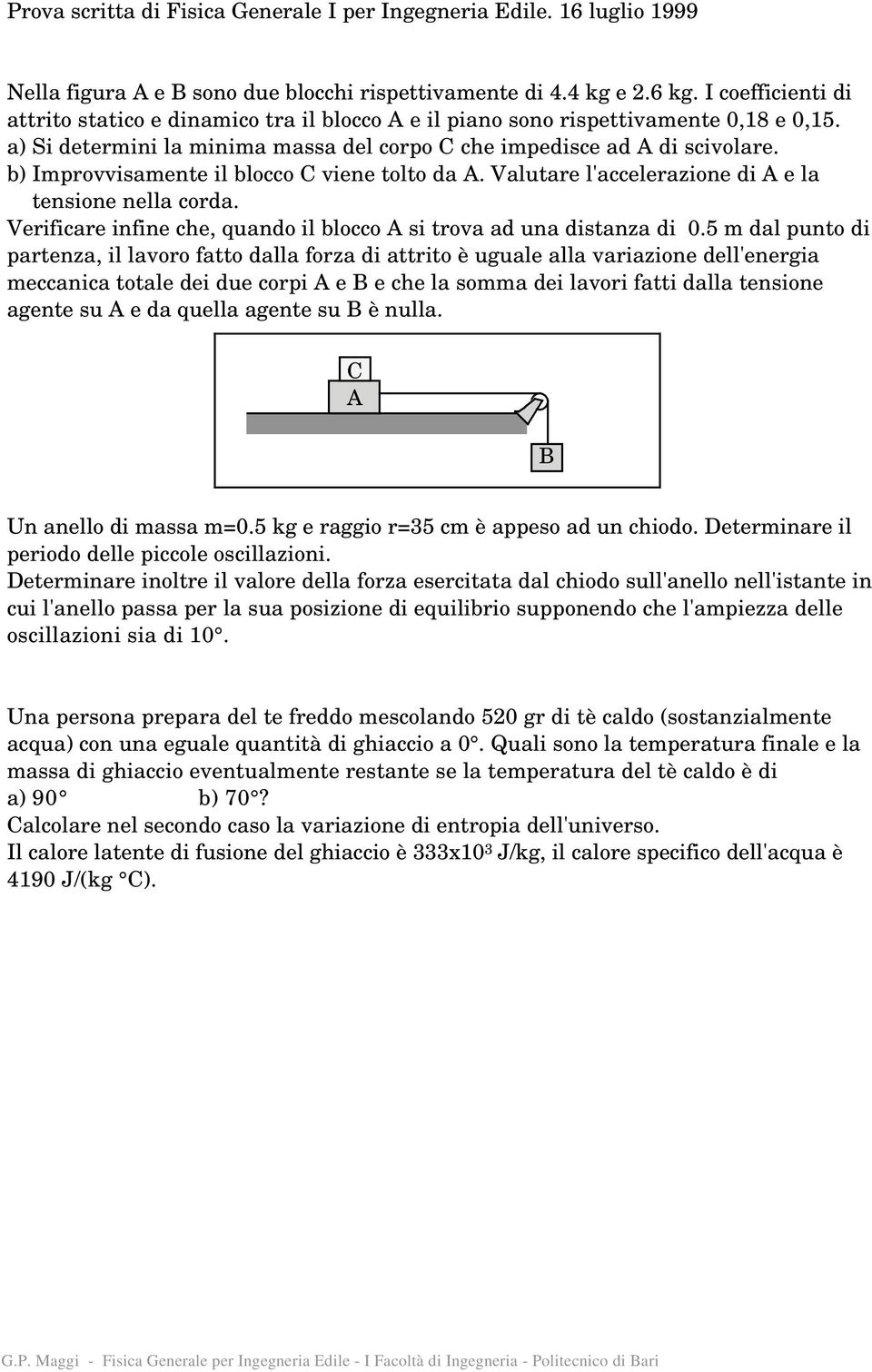 b) Improvvisamente il blocco C viene tolto da A. Valutare l'accelerazione di A e la tensione nella corda. Verificare infine che, quando il blocco A si trova ad una distanza di 0.