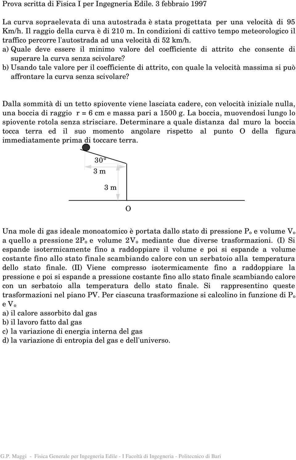 a) Quale deve essere il minimo valore del coefficiente di attrito che consente di superare la curva senza scivolare?