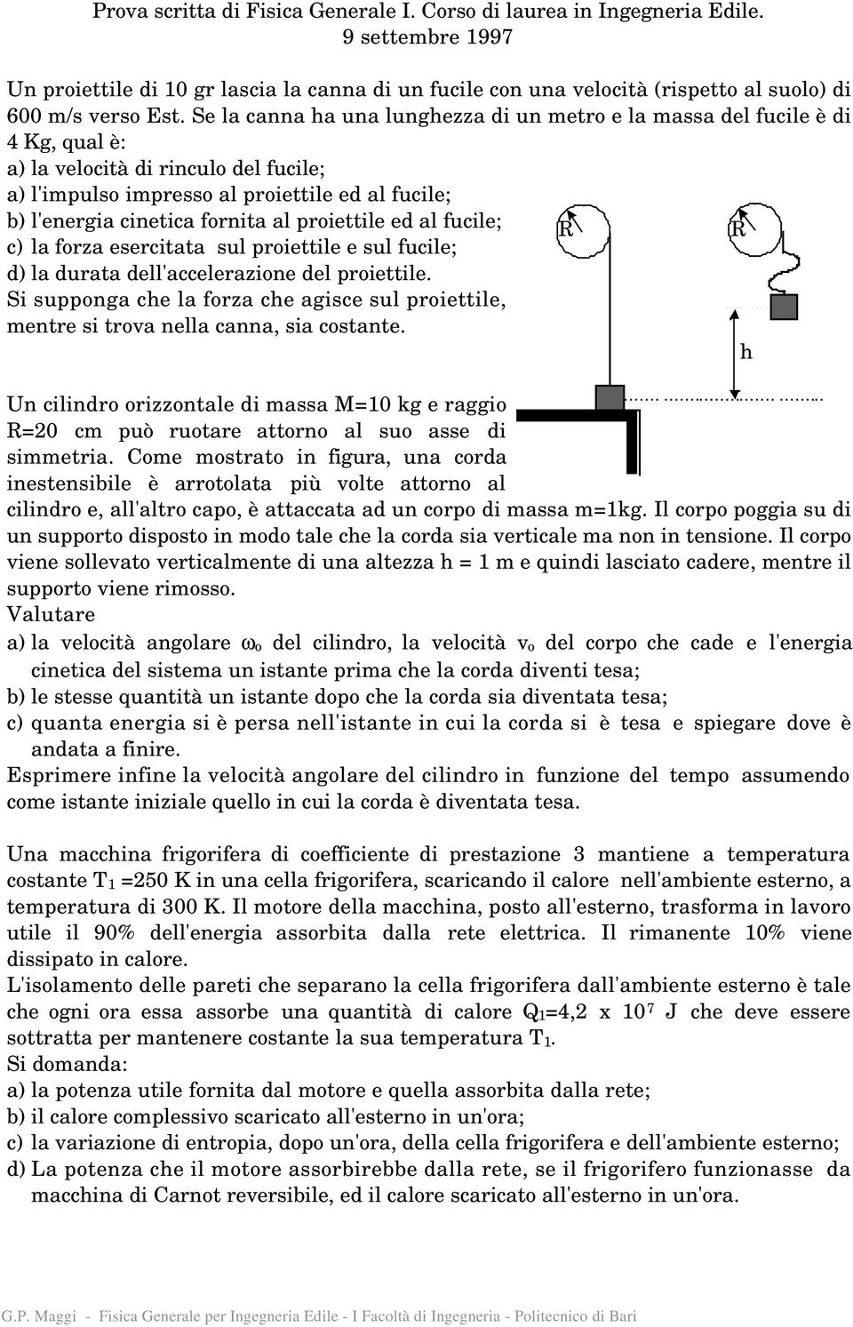 al proiettile ed al fucile; c) la forza esercitata sul proiettile e sul fucile; d) la durata dell'accelerazione del proiettile.