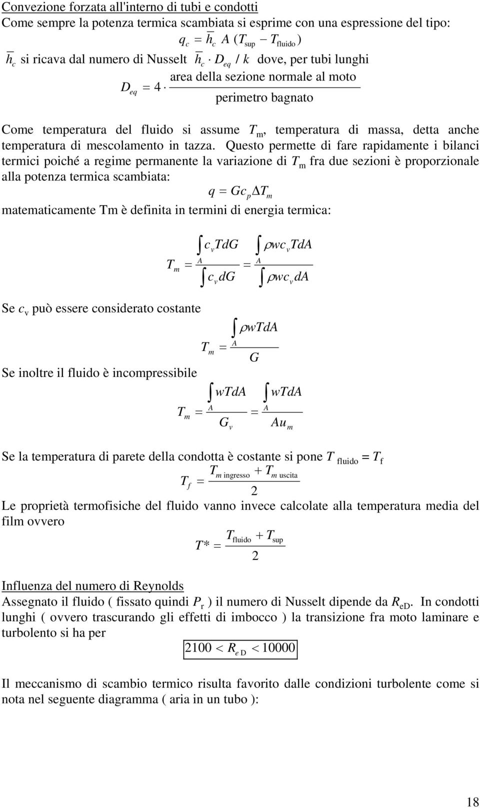 Questo permette di fare rapidamente i bilanci termici poiché a regime permanente la variazione di m fra due sezioni è proporzionale alla potenza termica scambiata: q Gcp m matematicamente m è