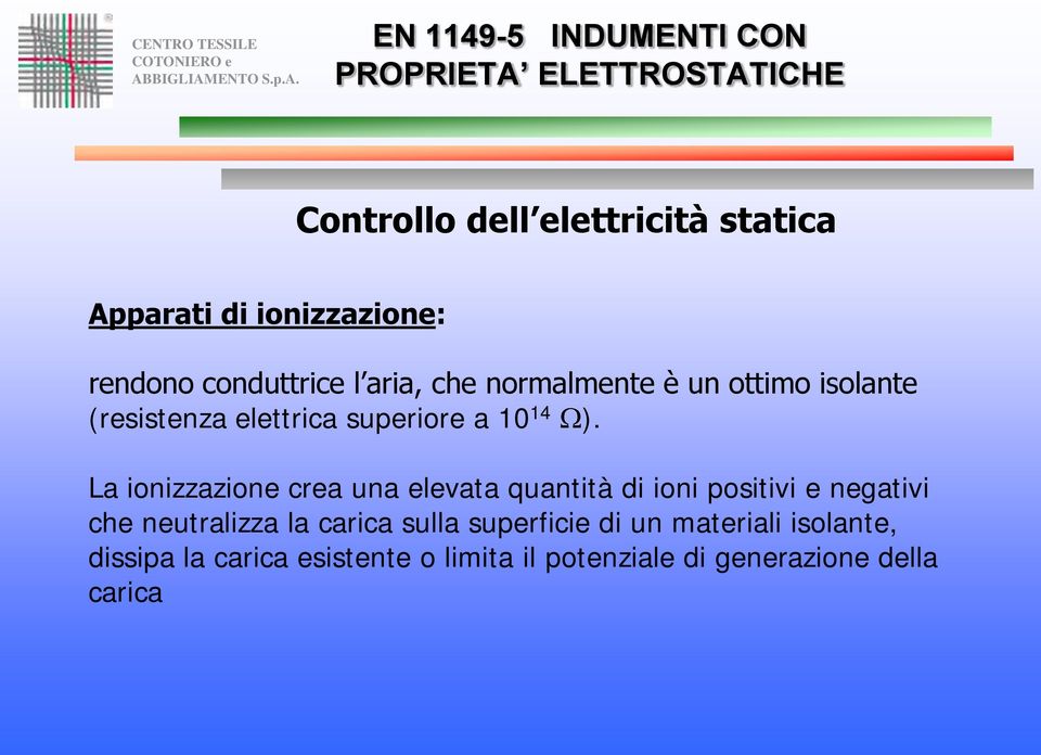 La ionizzazione crea una elevata quantità di ioni positivi e negativi che neutralizza la carica