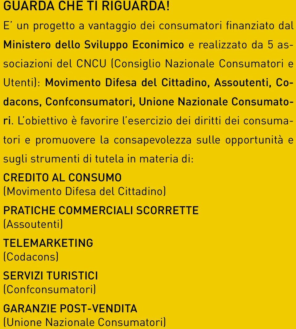 Utenti): Movimento Difesa del Cittadino, Assoutenti, Codacons, Confconsumatori, Unione Nazionale Consumatori.