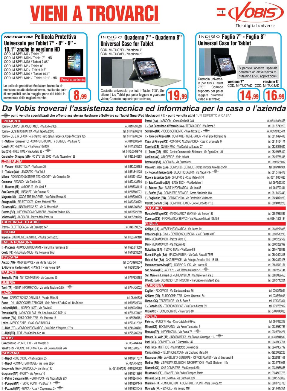 1 - HD Prezzi a partire da Le pellicole protettive Mediacom hanno la dimensione esatta dello schermo, risultando quindi compatibili con la maggior parte dei tablet in commercio delle migliori marche.