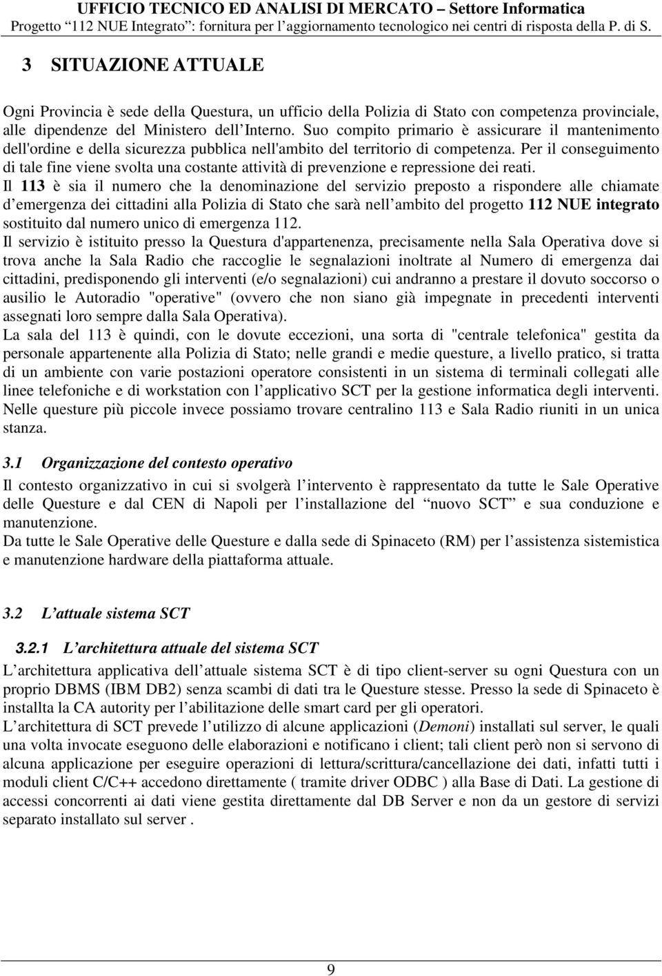 Per il conseguimento di tale fine viene svolta una costante attività di prevenzione e repressione dei reati.