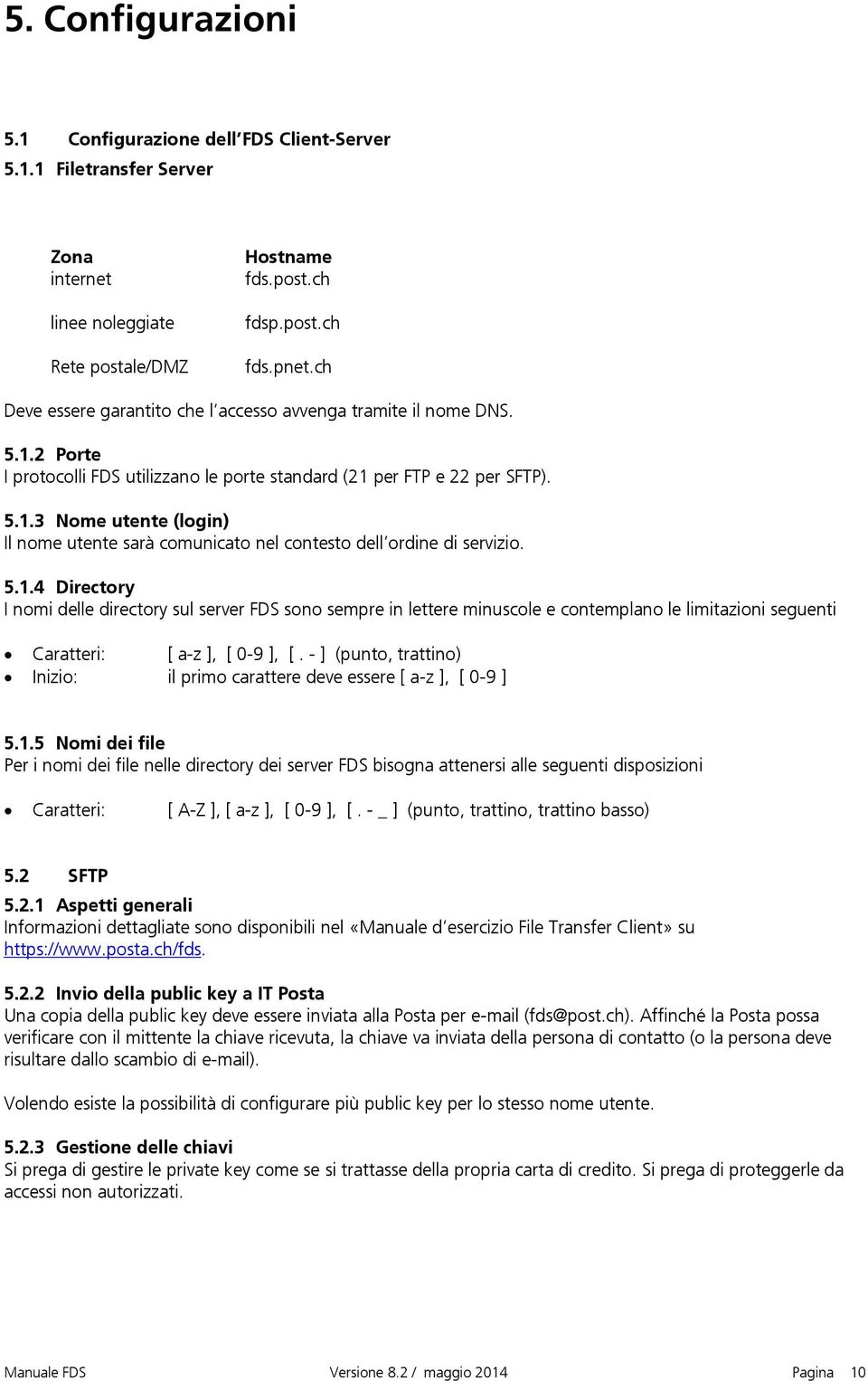 5.1.4 Directory I nomi delle directory sul server FDS sono sempre in lettere minuscole e contemplano le limitazioni seguenti Caratteri: [ a-z ], [ 0-9 ], [.