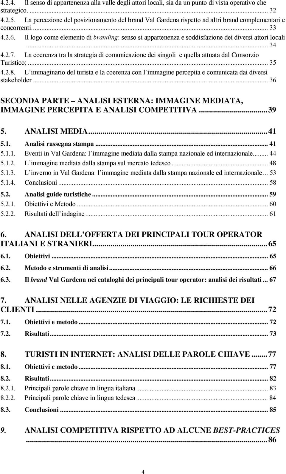 Il logo come elemento di branding: senso si appartenenza e soddisfazione dei diversi attori locali... 34 4.2.7.