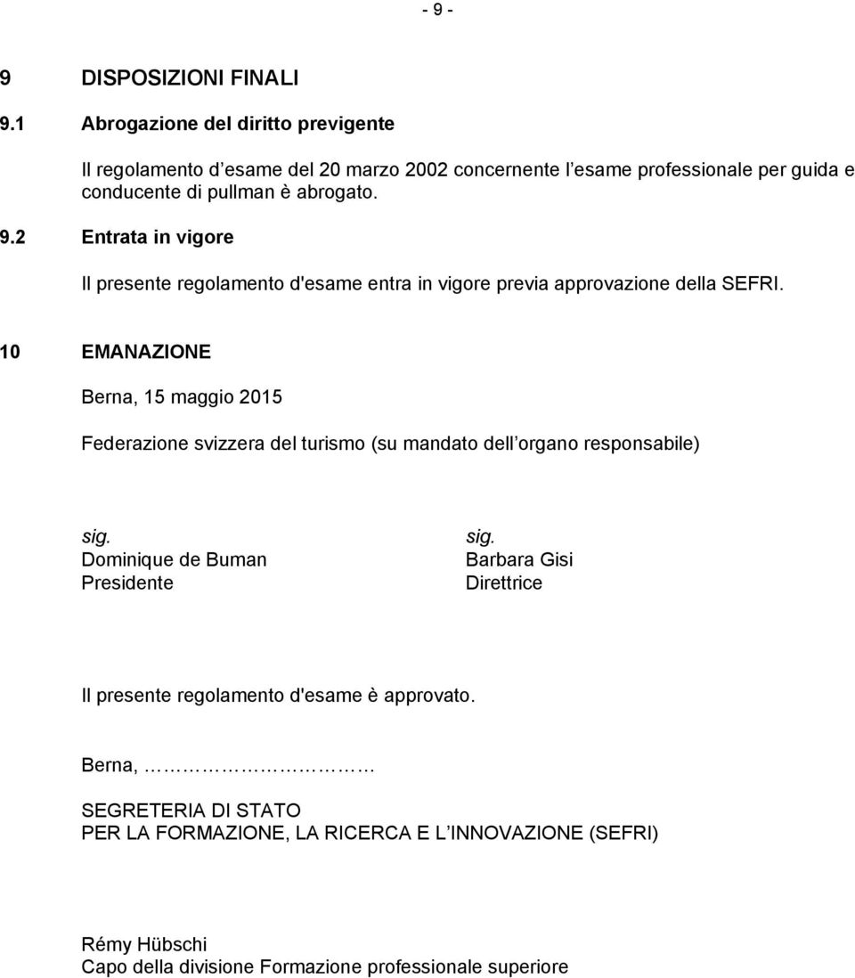 2 Entrata in vigore Il presente regolamento d'esame entra in vigore previa approvazione della SEFRI.