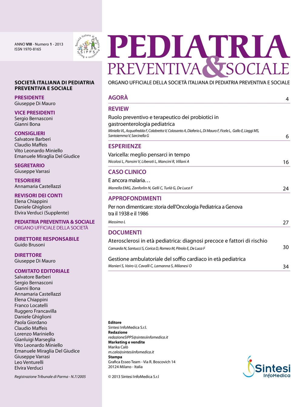 (Supplente) PEDIATRIA PREVENTIVA & SOCIALE ORGANO UFFICIALE DELLA SOCIETÀ DIRETTORE RESPONSABILE Guido Brusoni DIRETTORE Giuseppe Di Mauro COMITATO EDITORIALE Salvatore Barberi Sergio Bernasconi