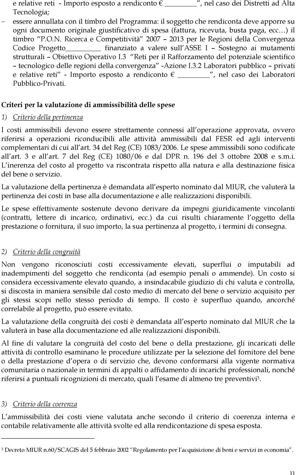 Ricerca e Competitività 2007 2013 per le Regioni della Convergenza Codice Progetto finanziato a valere sull ASSE I Sostegno ai mutamenti strutturali Obiettivo Operativo I.