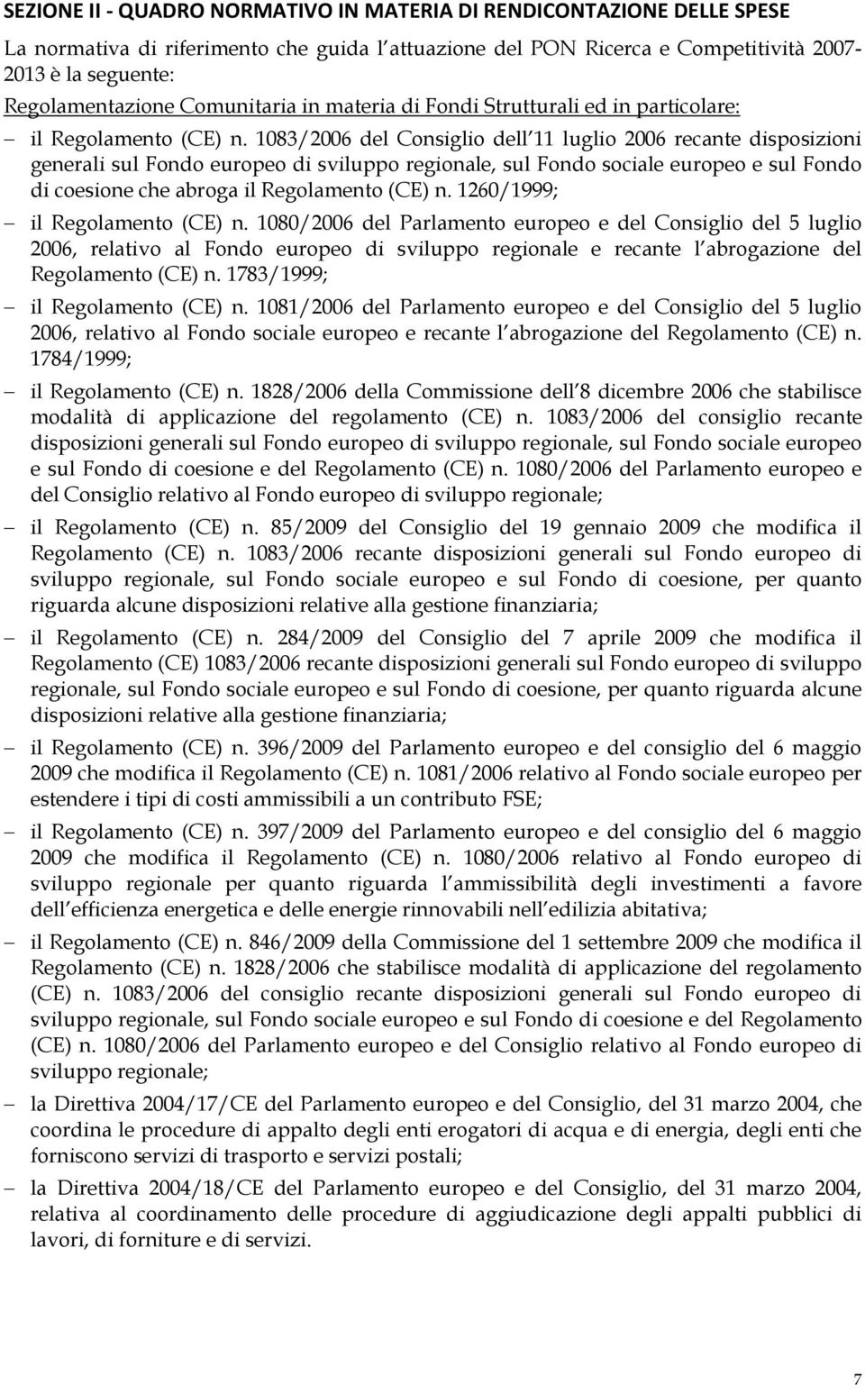 1083/2006 del Consiglio dell 11 luglio 2006 recante disposizioni generali sul Fondo europeo di sviluppo regionale, sul Fondo sociale europeo e sul Fondo di coesione che abroga il Regolamento (CE) n.