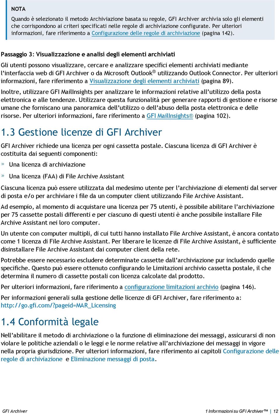 Passaggio 3: Visualizzazione e analisi degli elementi archiviati Gli utenti possono visualizzare, cercare e analizzare specifici elementi archiviati mediante l interfaccia web di GFI Archiver o da