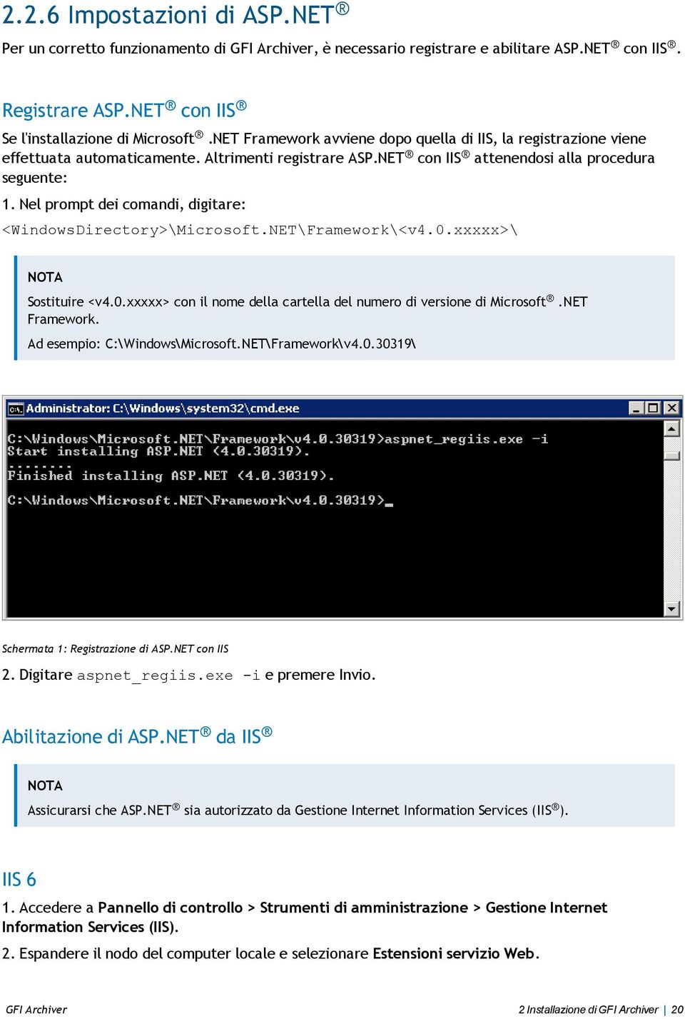 Nel prompt dei comandi, digitare: <WindowsDirectory>\Microsoft.NET\Framework\<v4.0.xxxxx>\ Sostituire <v4.0.xxxxx> con il nome della cartella del numero di versione di Microsoft.NET Framework.