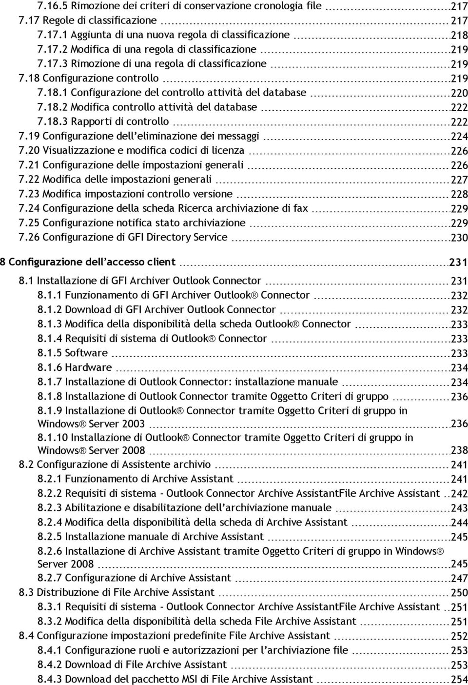 18.3 Rapporti di controllo 222 7.19 Configurazione dell eliminazione dei messaggi 224 7.20 Visualizzazione e modifica codici di licenza 226 7.21 Configurazione delle impostazioni generali 226 7.