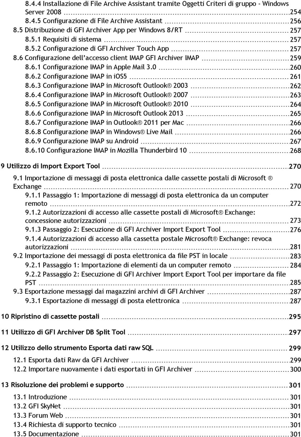 6 Configurazione dell accesso client IMAP GFI Archiver IMAP 259 8.6.1 Configurazione IMAP in Apple Mail 3.0 260 8.6.2 Configurazione IMAP in ios5 261 8.6.3 Configurazione IMAP in Microsoft Outlook 2003 262 8.