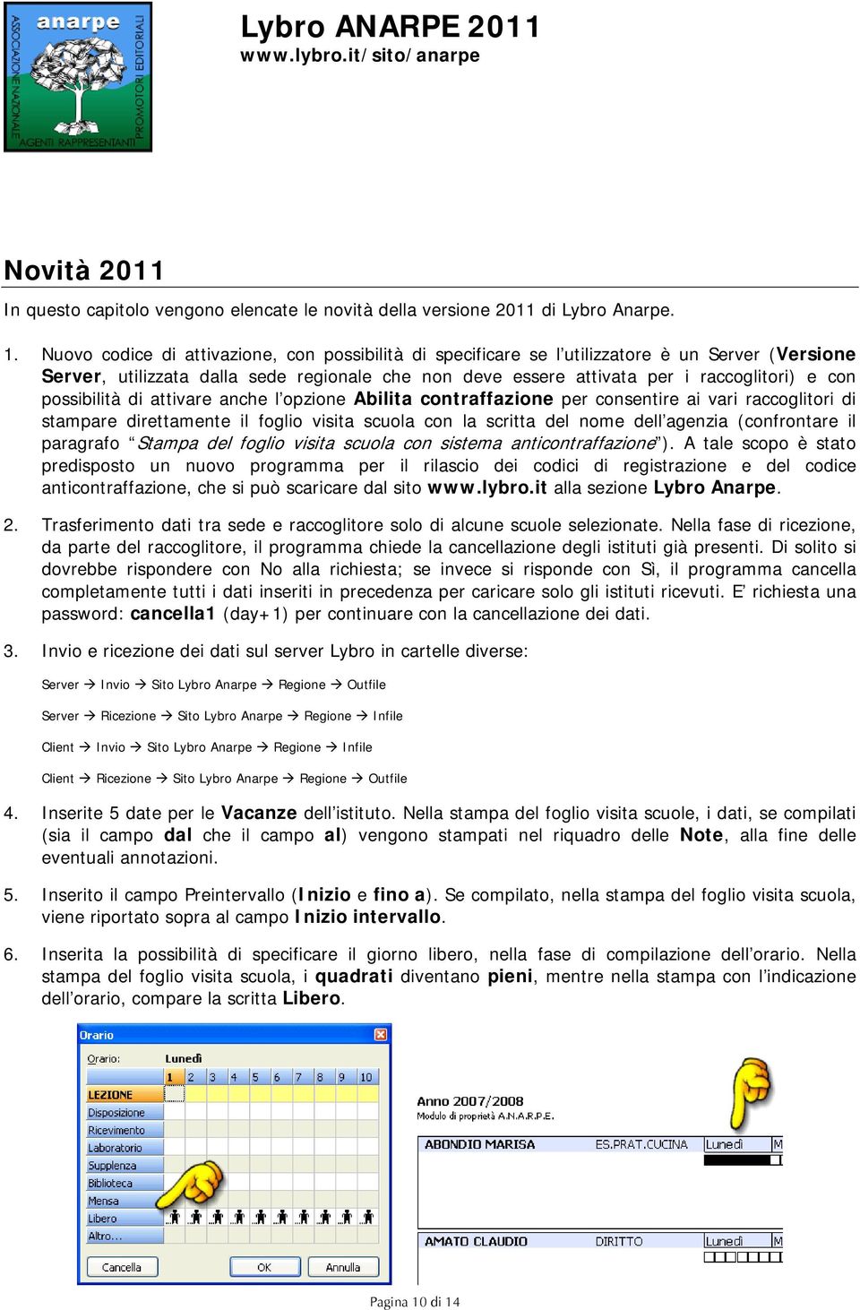 possibilità di attivare anche l opzione Abilita contraffazione per consentire ai vari raccoglitori di stampare direttamente il foglio visita scuola con la scritta del nome dell agenzia (confrontare