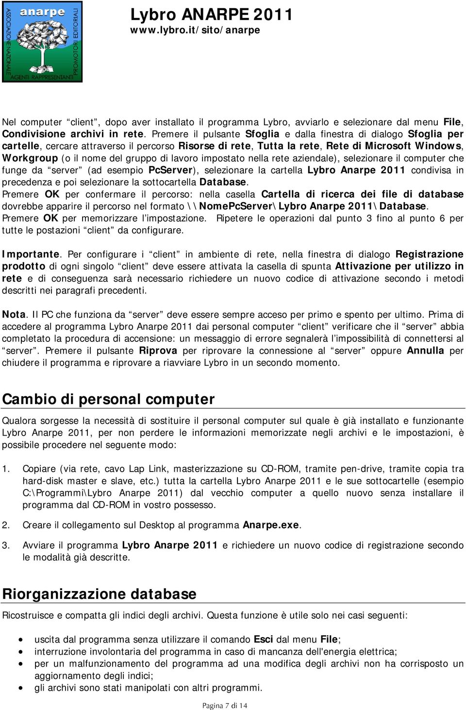 di lavoro impostato nella rete aziendale), selezionare il computer che funge da server (ad esempio PcServer), selezionare la cartella Lybro Anarpe 2011 condivisa in precedenza e poi selezionare la