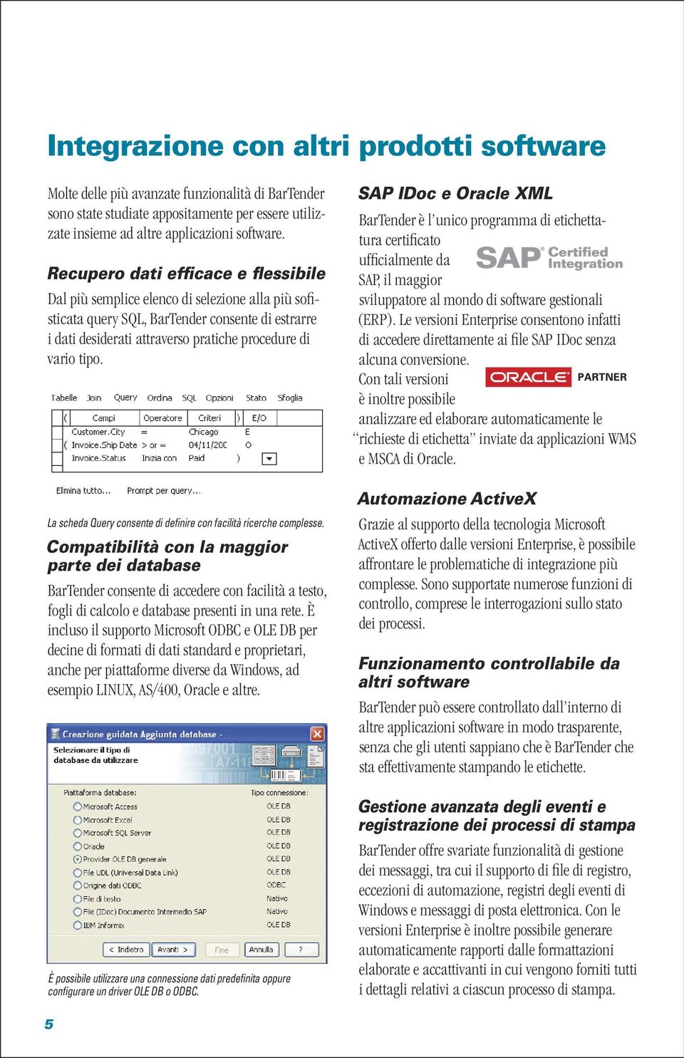 La scheda Query consente di definire con facilità ricerche complesse.