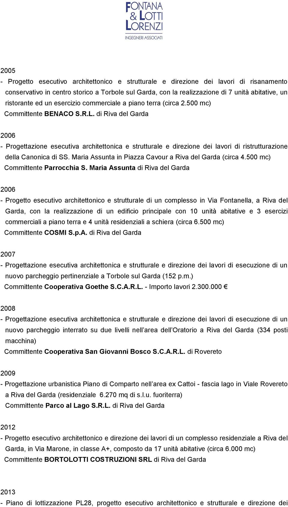 di Riva del Garda 2006 - Progettazione esecutiva architettonica e strutturale e direzione dei lavori di ristrutturazione della Canonica di SS. Maria Assunta in Piazza Cavour a Riva del Garda (circa 4.