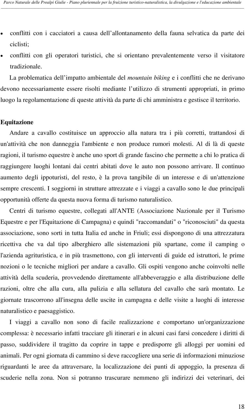 La problematica dell impatto ambientale del mountain biking e i conflitti che ne derivano devono necessariamente essere risolti mediante l utilizzo di strumenti appropriati, in primo luogo la