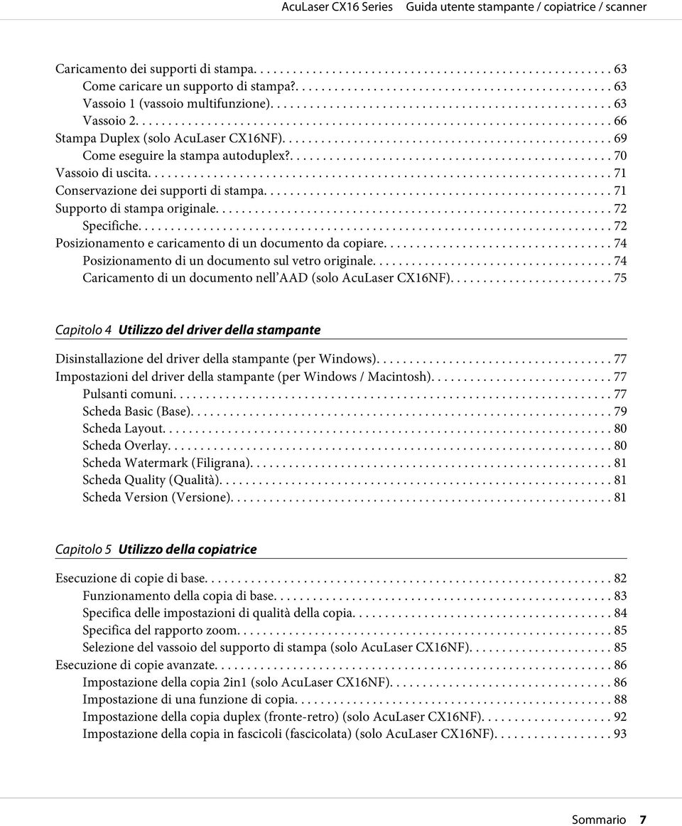 .. 72 Posizionamento e caricamento di un documento da copiare... 74 Posizionamento di un documento sul vetro originale.... 74 Caricamento di un documento nell AAD (solo AcuLaser CX16NF).