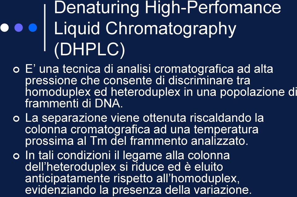 La separazione viene ottenuta riscaldando la colonna cromatografica ad una temperatura prossima al Tm del frammento analizzato.