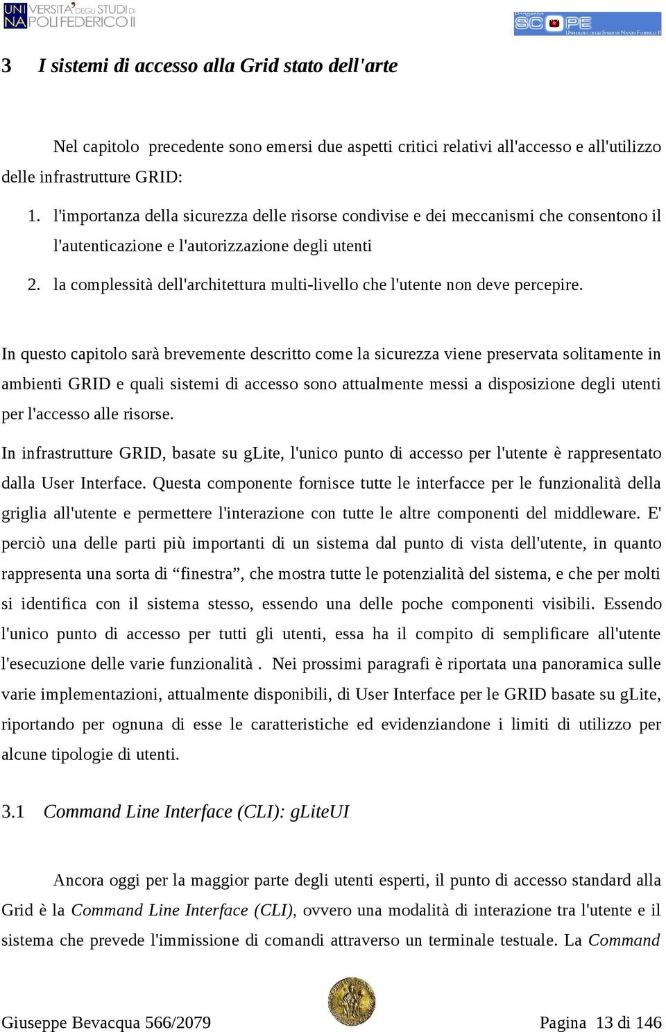 la complessità dell'architettura multi-livello che l'utente non deve percepire.