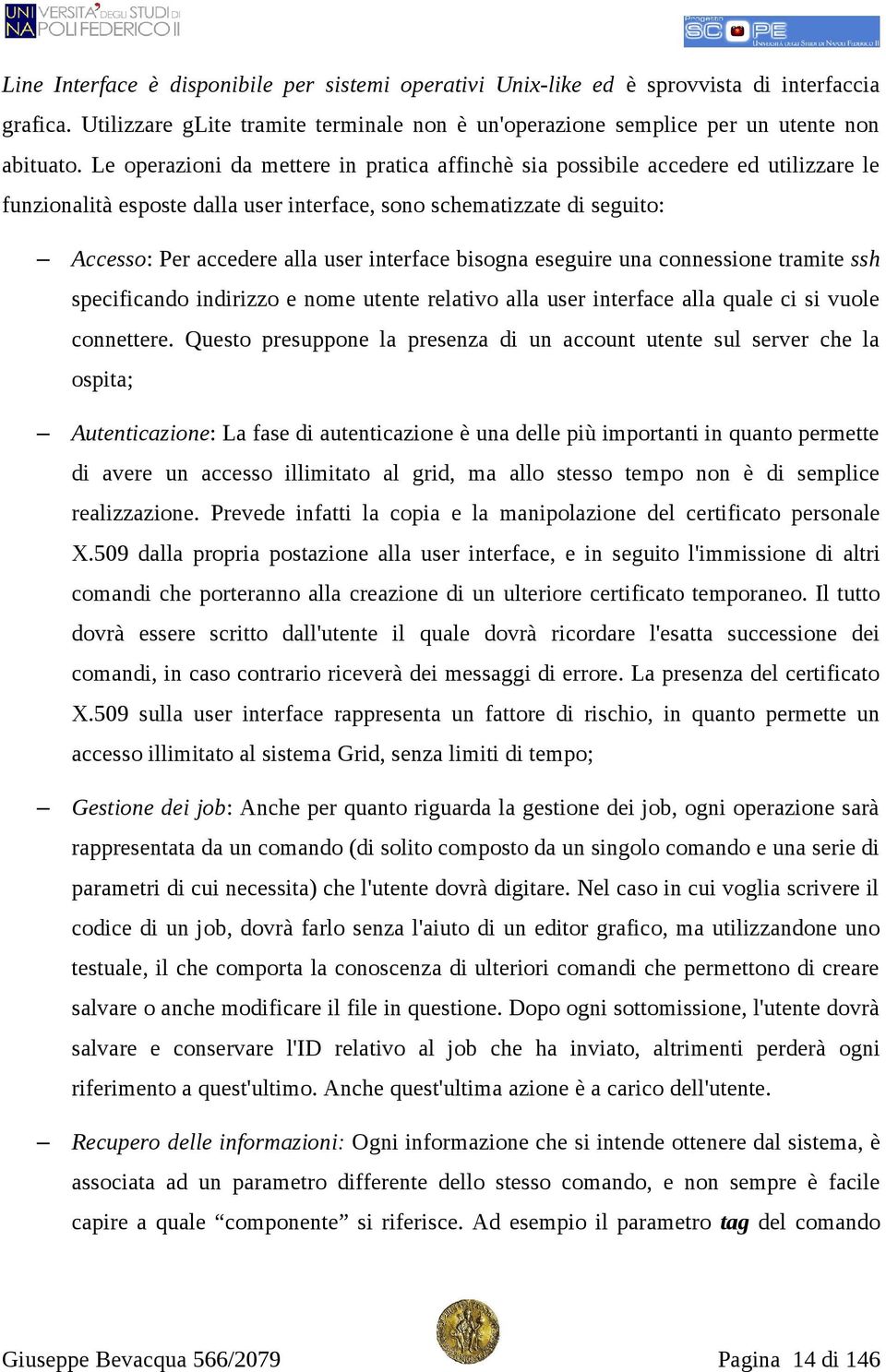 interface bisogna eseguire una connessione tramite ssh specificando indirizzo e nome utente relativo alla user interface alla quale ci si vuole connettere.