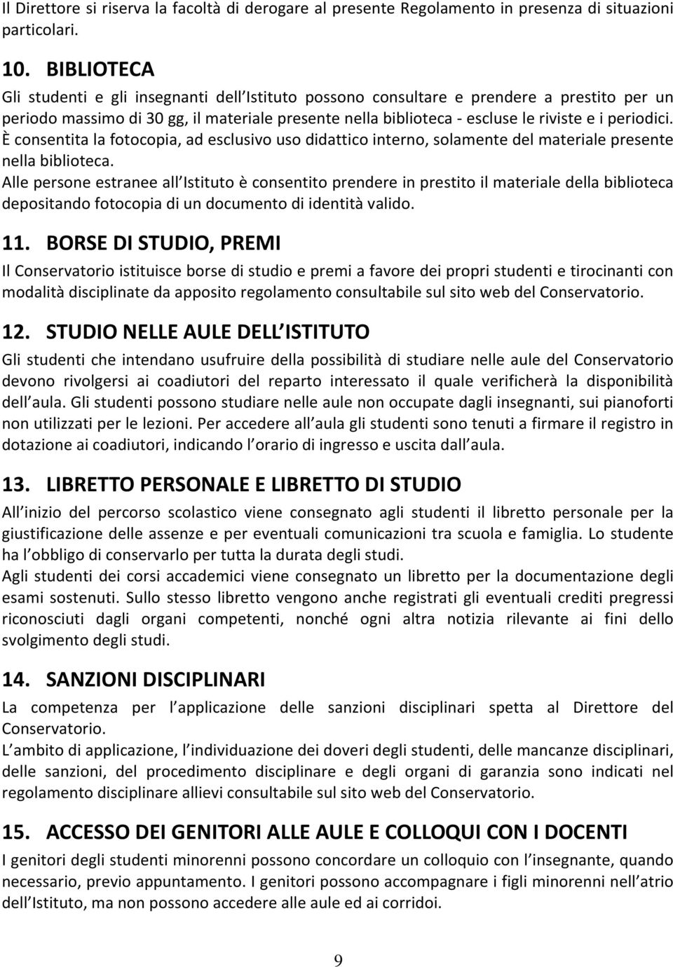 periodici. È consentita la fotocopia, ad esclusivo uso didattico interno, solamente del materiale presente nella biblioteca.