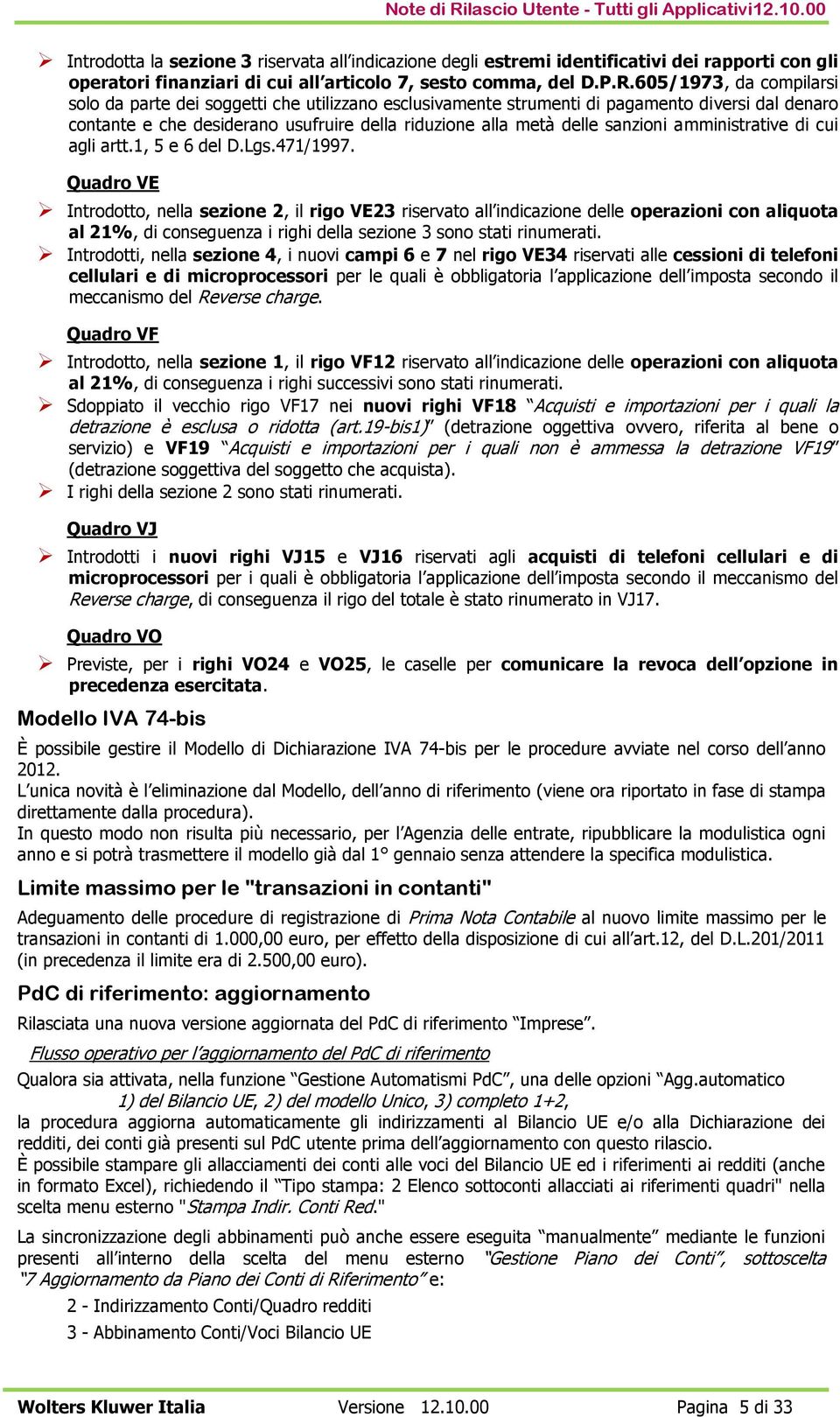 605/1973, da compilarsi solo da parte dei soggetti che utilizzano esclusivamente strumenti di pagamento diversi dal denaro contante e che desiderano usufruire della riduzione alla metà delle sanzioni