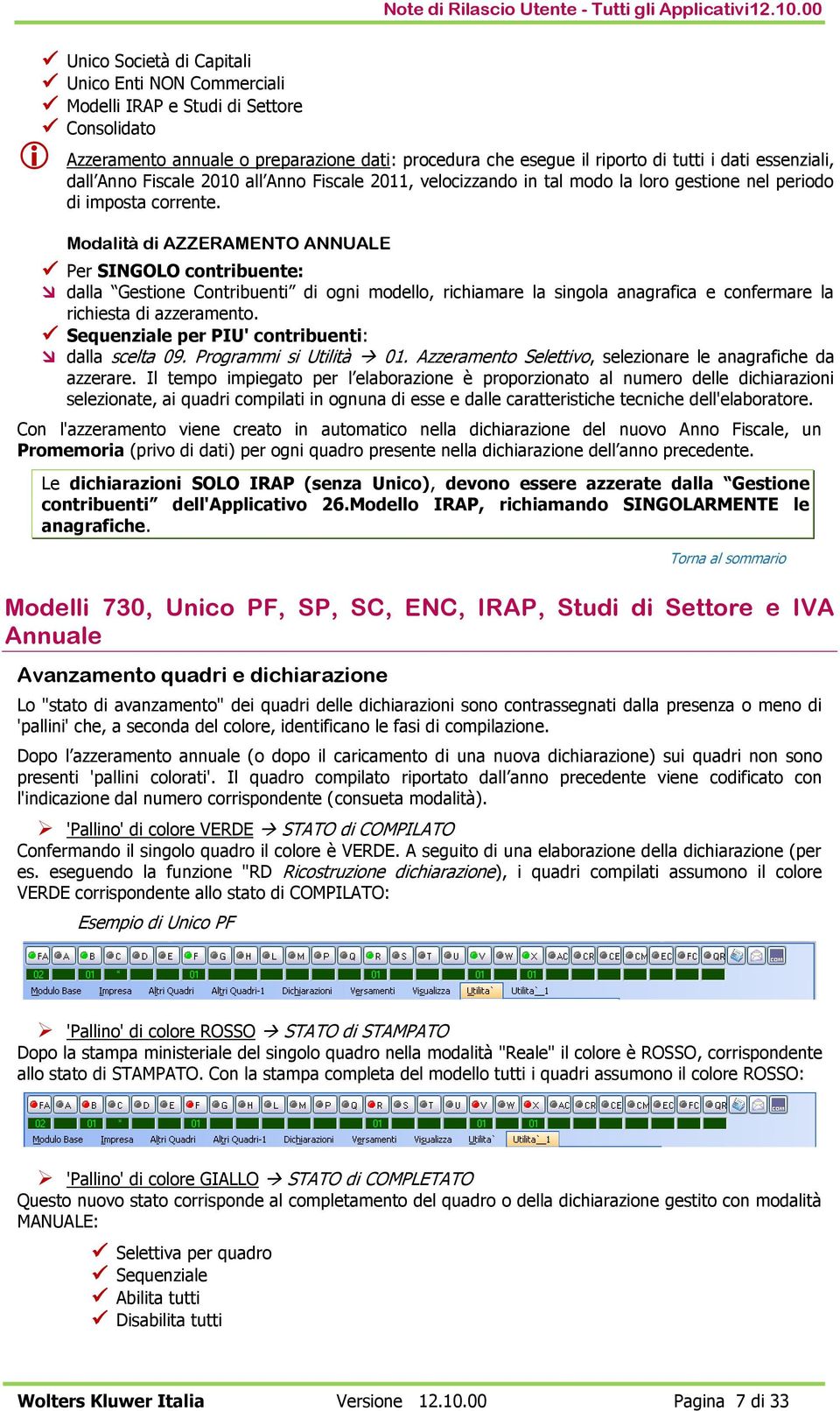 essenziali, dall Anno Fiscale 2010 all Anno Fiscale 2011, velocizzando in tal modo la loro gestione nel periodo di imposta corrente.