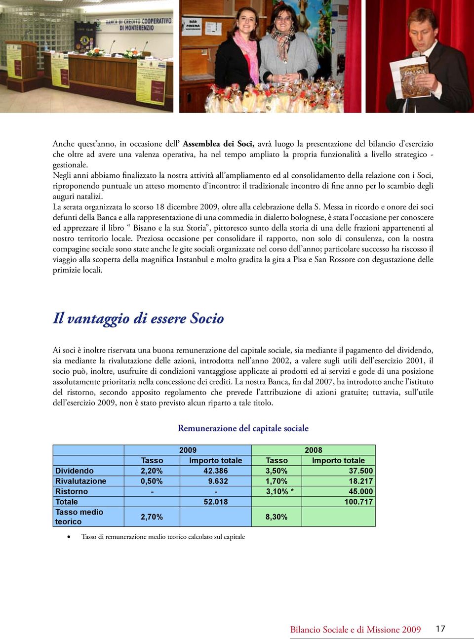 Negli anni abbiamo finalizzato la nostra attività all ampliamento ed al consolidamento della relazione con i Soci, riproponendo puntuale un atteso momento d incontro: il tradizionale incontro di fine