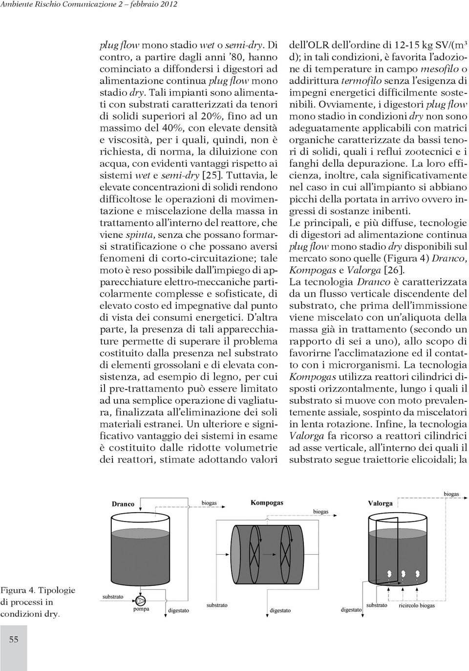 norma, la diluizione con acqua, con evidenti vantaggi rispetto ai sistemi wet e semi-dry [25].