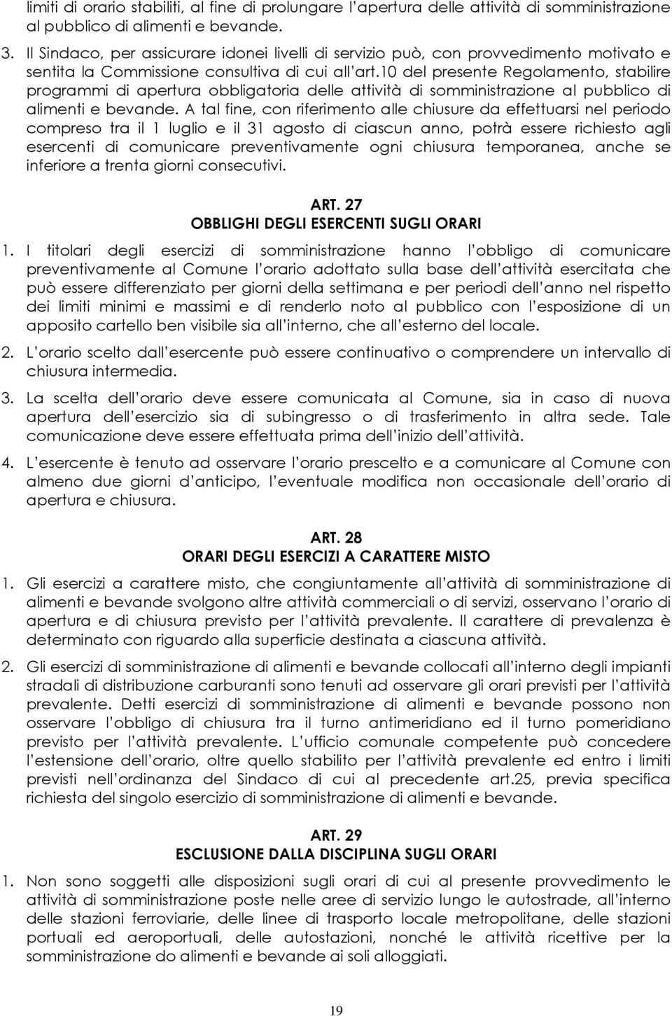 10 del presente Regolamento, stabilire programmi di apertura obbligatoria delle attività di somministrazione al pubblico di alimenti e bevande.