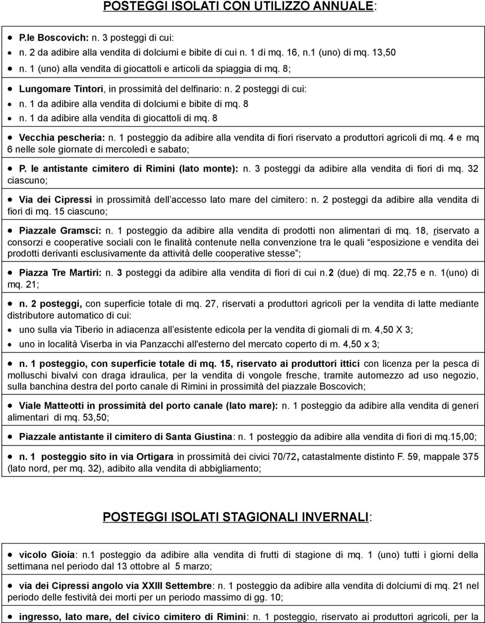 1 da adibire alla vendita di giocattoli di mq. 8 Vecchia pescheria: n. 1 posteggio da adibire alla vendita di fiori riservato a produttori agricoli di mq.