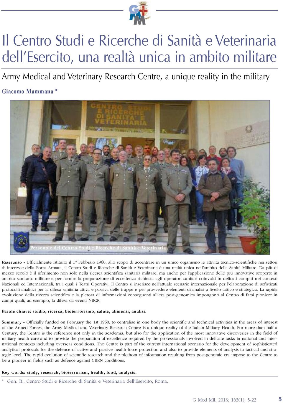 nei settori di interesse della Forza Armata, il Centro Studi e Ricerche di Sanità e Veterinaria è una realtà unica nell ambito della Sanità Militare.
