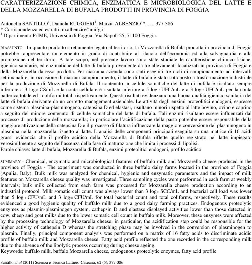RIASSUNTO - In quanto prodotto strettamente legato al territorio, la Mozzarella di Bufala prodotta in provincia di Foggia potrebbe rappresentare un elemento in grado di contribuire al rilancio dell
