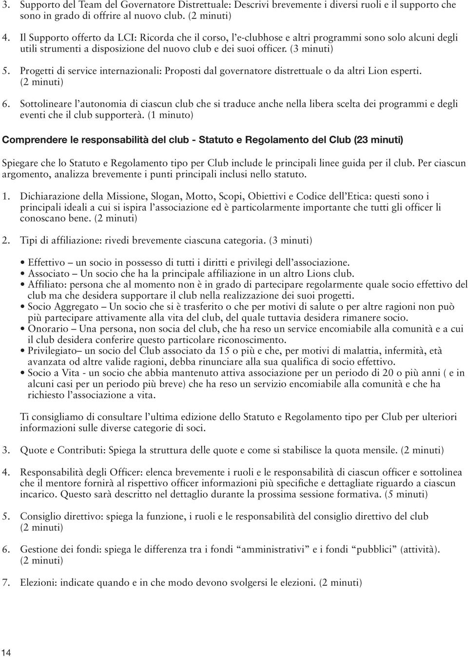 Progetti di service internazionali: Proposti dal governatore distrettuale o da altri Lion esperti. (2 minuti) 6.