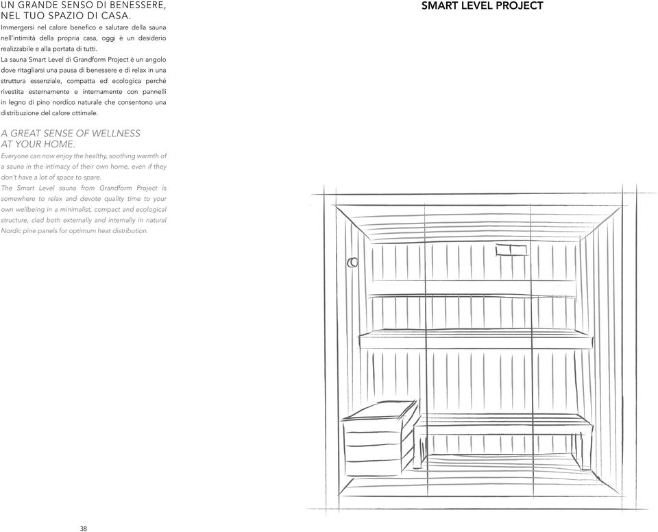 internamente con pannelli in legno di pino nordico naturale che consentono una distribuzione del calore ottimale. smart level Project A great sense of wellness at your home.