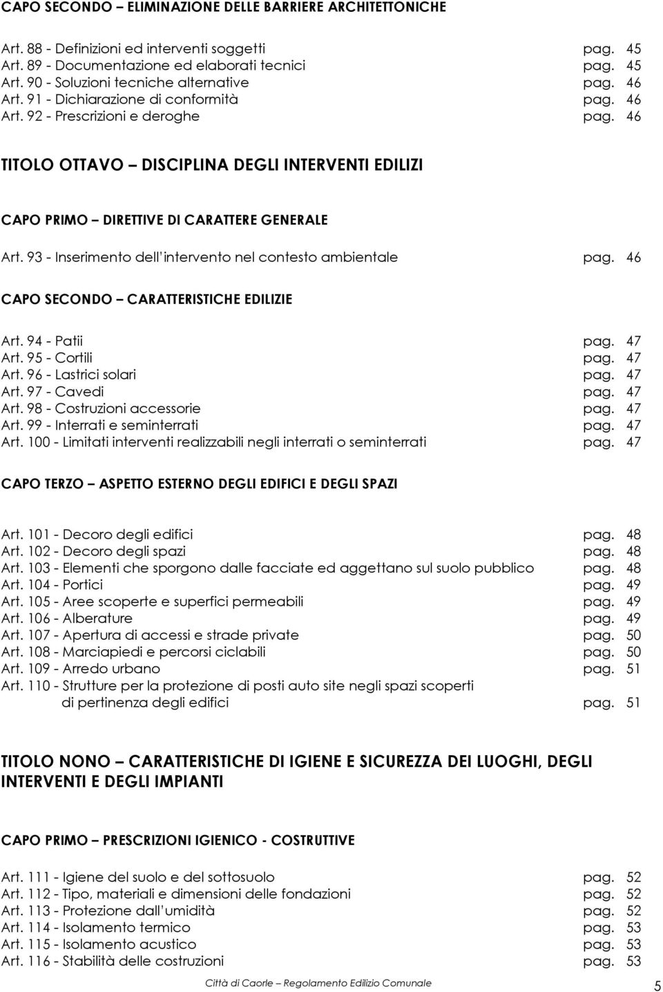 93 - Inserimento dell intervento nel contesto ambientale pag. 46 CAPO SECONDO CARATTERISTICHE EDILIZIE Art. 94 - Patii pag. 47 Art. 95 - Cortili pag. 47 Art. 96 - Lastrici solari pag. 47 Art. 97 - Cavedi pag.