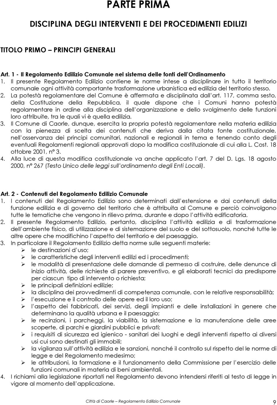 La potestà regolamentare del Comune è affermata e disciplinata dall art.