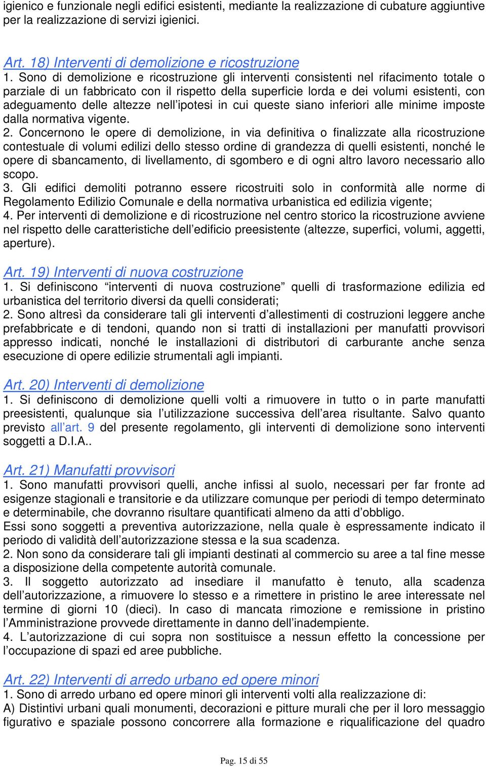 altezze nell ipotesi in cui queste siano inferiori alle minime imposte dalla normativa vigente. 2.