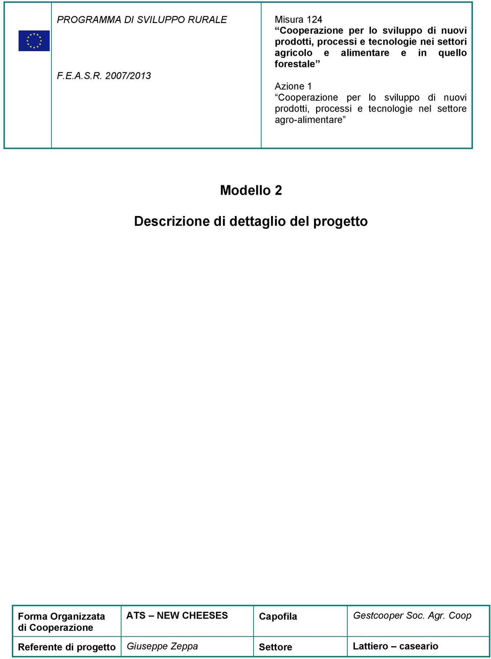 prodotti, processi e tecnologie nel settore agro-alimentare Modello 2 Descrizione di dettaglio del progetto Forma