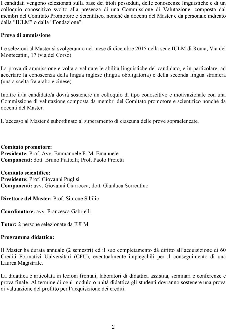 Prova di ammissione Le selezioni al Master si svolgeranno nel mese di dicembre 015 nella sede IULM di Roma, Via dei Montecatini, 17 (via del Corso).